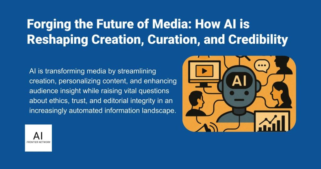 Forging the Future of Media: How AI is Reshaping Creation, Curation, and Credibility – AI Time Journal